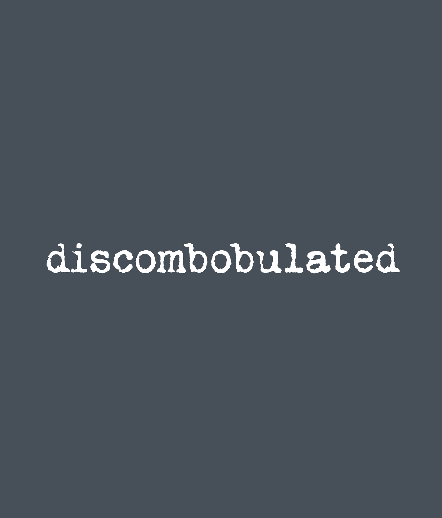 Discombobulated Tee