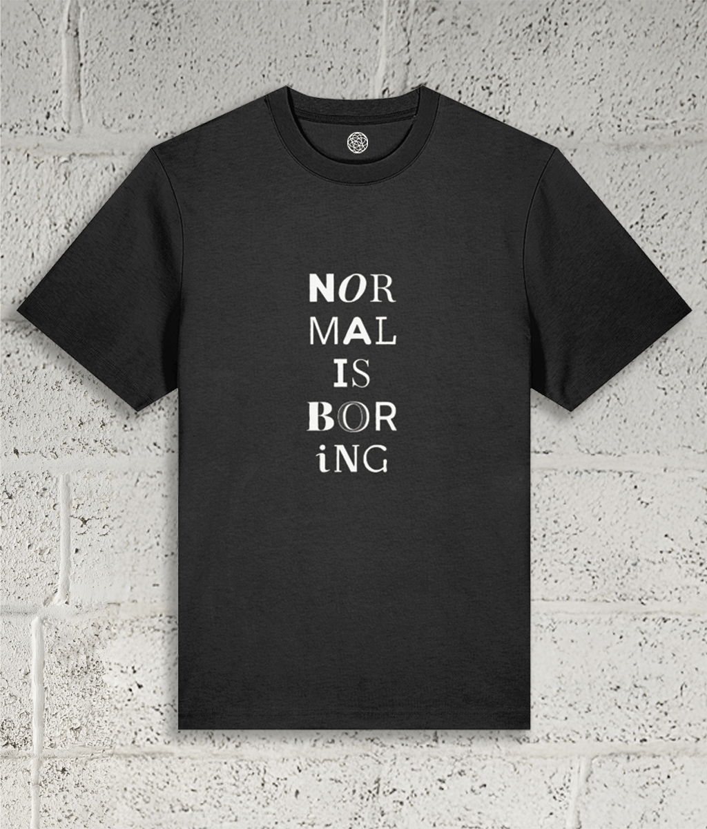 NORMAL IS BORING Tee