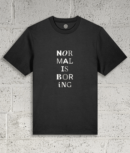 NORMAL IS BORING Tee