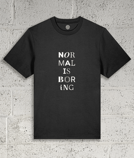 NORMAL IS BORING Tee