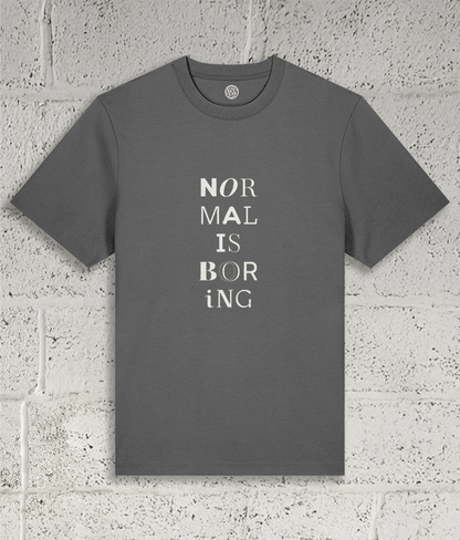 NORMAL IS BORING Tee