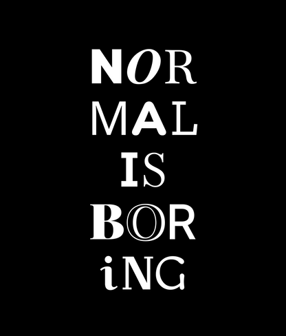 NORMAL IS BORING Tee