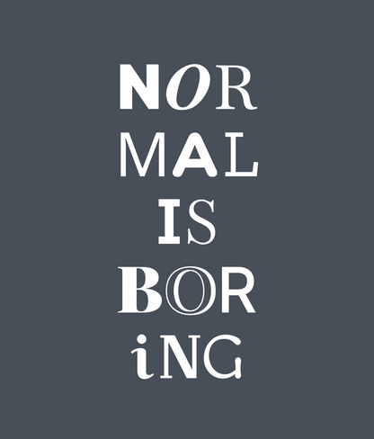 NORMAL IS BORING Tee