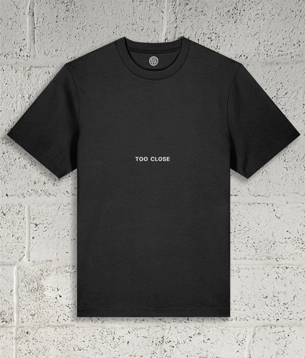 TOO CLOSE Tee