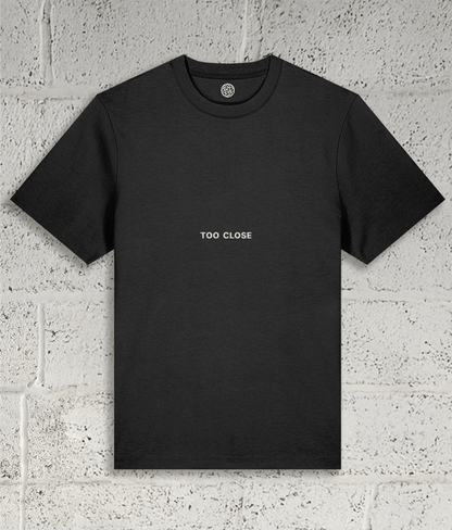 TOO CLOSE Tee