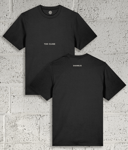 TOO CLOSE Tee