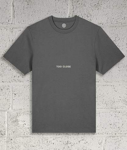 TOO CLOSE Tee