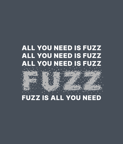 ALL YOU NEED IS FUZZ Tee