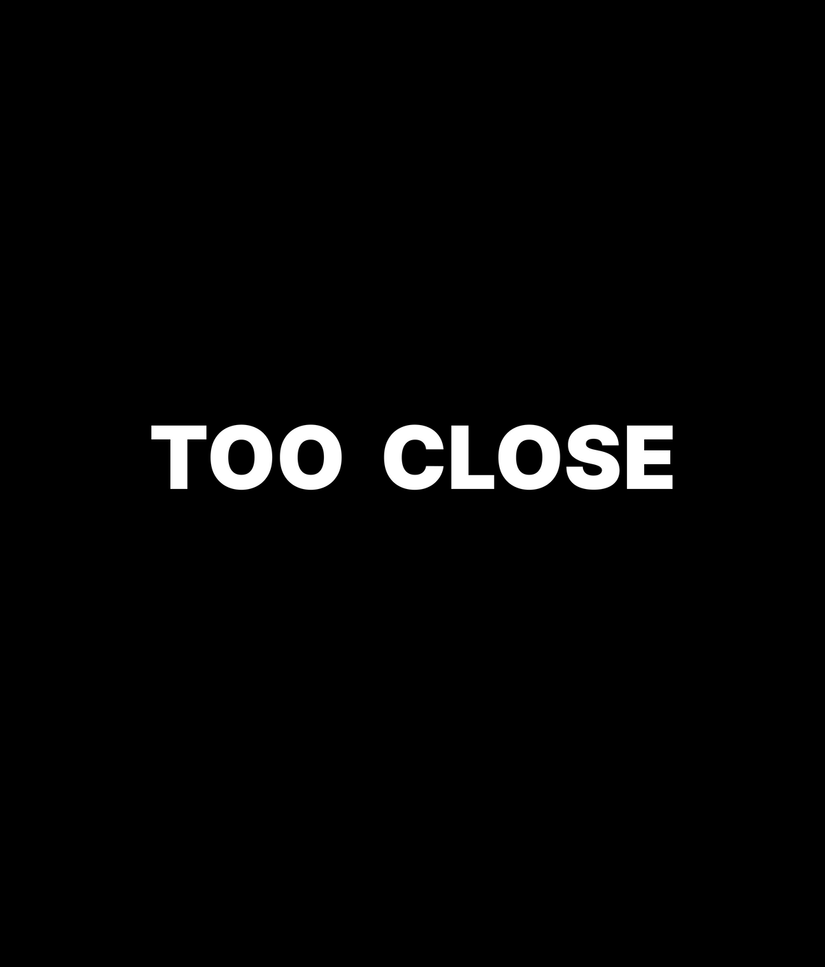 TOO CLOSE Tee