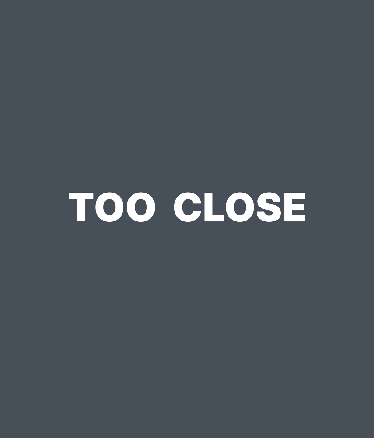 TOO CLOSE Tee