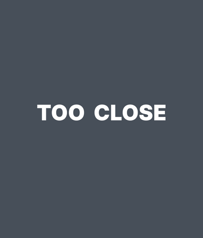 TOO CLOSE Tee